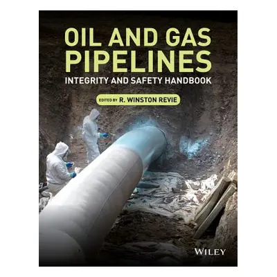 "Oil and Gas Pipelines: Integrity and Safety Handbook" - "" ("Revie R. Winston")