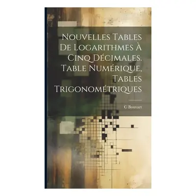 "Nouvelles Tables De Logarithmes Cinq Dcimales. Table Numrique, Tables Trigonomtriques" - "" ("