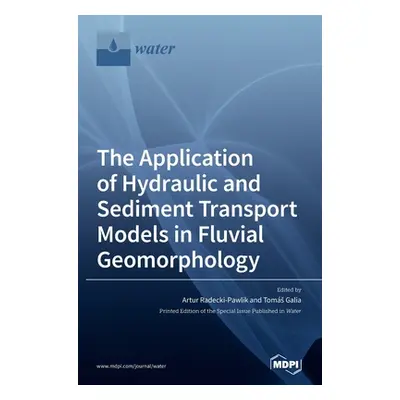 "The Application of Hydraulic and Sediment Transport Models in Fluvial Geomorphology" - "" ("Rad