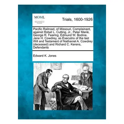 "Pacific Railroad, of Missouri, Complainant, Against Robet L. Cutting, Jr., Peter Mari, George R