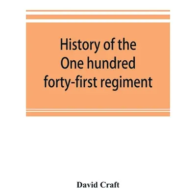 "History of the One hundred forty-first regiment. Pennsylvania volunteers. 1862-1865" - "" ("Cra