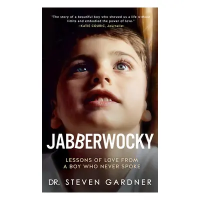 "Jabberwocky: Lessons of Love from a Boy Who Never Spoke" - "" ("Gardner Steven")