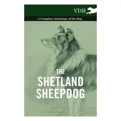 "The Shetland Sheepdog - A Complete Anthology of the Dog" - "" ("Various")