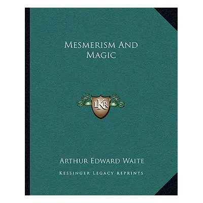 "Mesmerism and Magic" - "" ("Waite Arthur Edward")