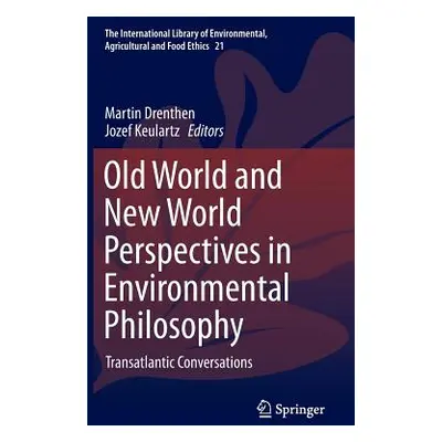 "Old World and New World Perspectives in Environmental Philosophy: Transatlantic Conversations" 