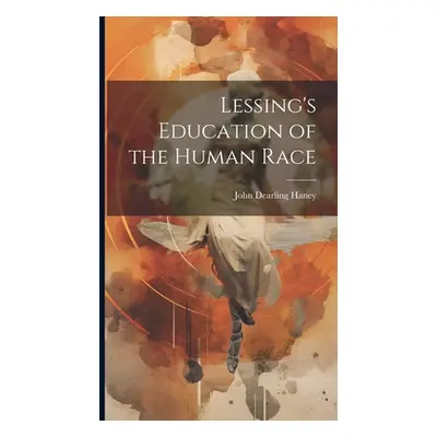 "Lessing's Education of the Human Race" - "" ("Haney John Dearling")