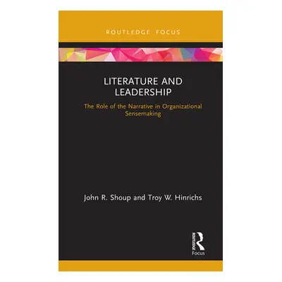 "Literature and Leadership: The Role of the Narrative in Organizational Sensemaking" - "" ("Shou