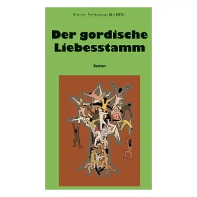 "Der gordische Liebesstamm" - "" ("Mundil Renier-Frduman")