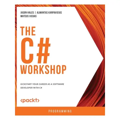 "The C# Workshop: Kickstart your career as a software developer with C#" - "" ("Hales Jason")