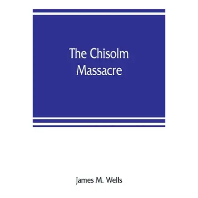 "The Chisolm massacre: a picture of home rule in Mississippi" - "" ("M. Wells James")