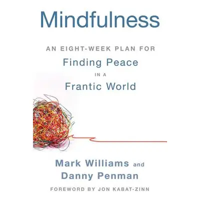 Mindfulness: An Eight-Week Plan for Finding Peace in a Frantic World (Williams Mark)