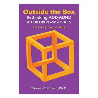 "Outside the Box: Rethinking ADD/ADHD in Children and Adults: A Practical Guide" - "" ("Brown Th