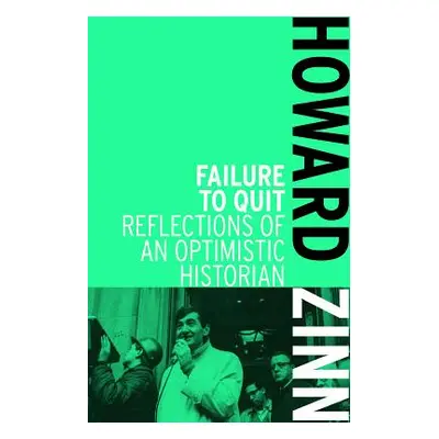 "Failure to Quit: Reflections of an Optimistic Historian" - "" ("Zinn Howard")