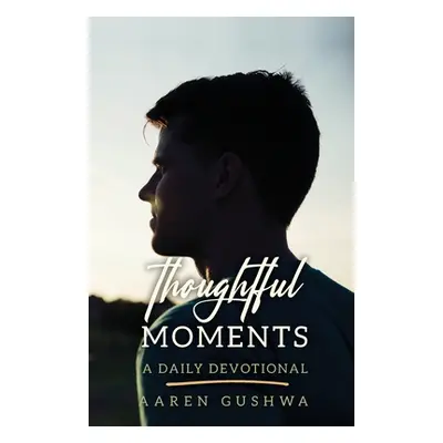 "Thoughtful Moments: A Daily Devotional" - "" ("Gushwa Aaren")