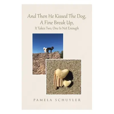 "And Then He Kissed The Dog, A Fine Break Up, It Takes Two, One Is Not Enough" - "" ("Pamela Sch