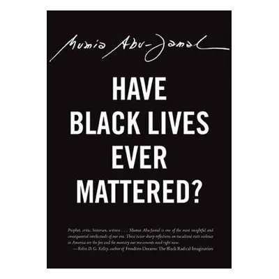 "Have Black Lives Ever Mattered?" - "" ("Abu-Jamal Mumia")