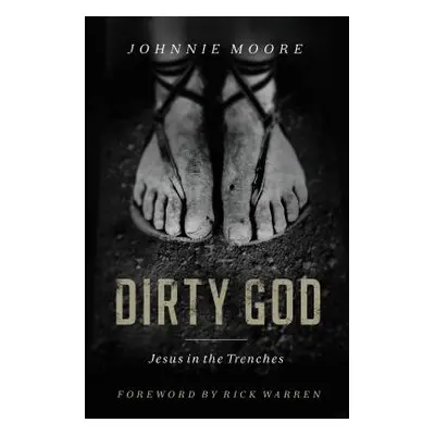 "Dirty God: Jesus in the Trenches" - "" ("Moore Rev Johnnie")