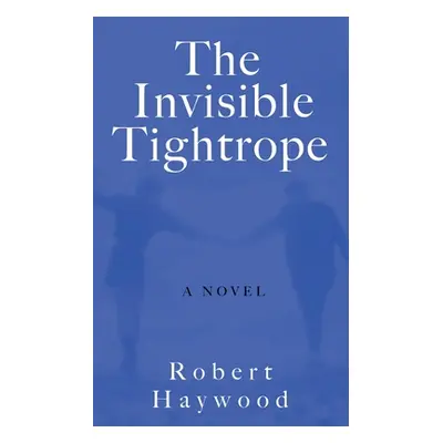 "The Invisible Tightrope" - "" ("Haywood Robert")