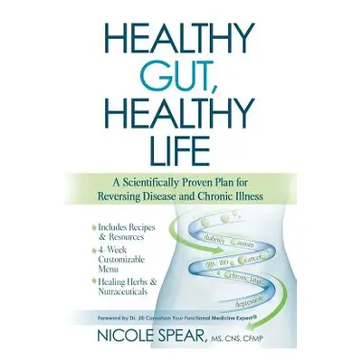 "Healthy Gut, Healthy Life: A Scientifically Proven Plan to Reverse Disease & Chronic Illness" -