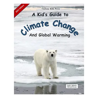 "A Kid's Guide to Climate Change and Global Warming" - "" ("Roberts Jack L.")