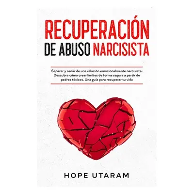 "Recuperacin de Abuso Narcisista: Separar y sanar de una relacin emocionalmente narcisista. Desc