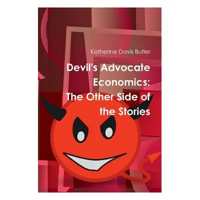 "Devil's Advocate Economics: The Other Side of the Stories" - "" ("Butler Katherine Davis")