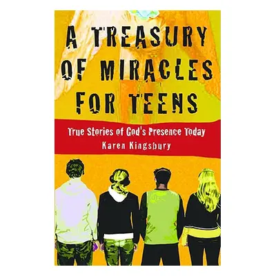 "A Treasury of Miracles for Teens: True Stories of God's Presence Today" - "" ("Kingsbury Karen"