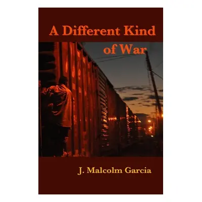 "A Different Kind of War: Uneasy Encounters in Mexico and Central America" - "" ("Garcia J. Malc