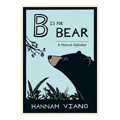 "B Is for Bear: A Natural Alphabet" - "" ("Viano Hannah")