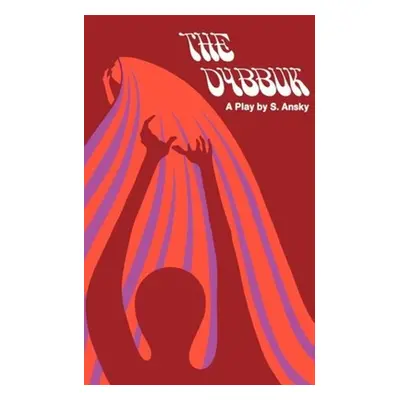 "The Dybbuk: A Play in Four Acts" - "" ("Ansky S.")