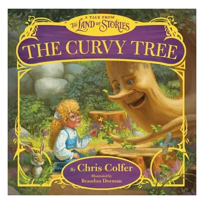 "The Curvy Tree: A Tale from the Land of Stories" - "" ("Colfer Chris")