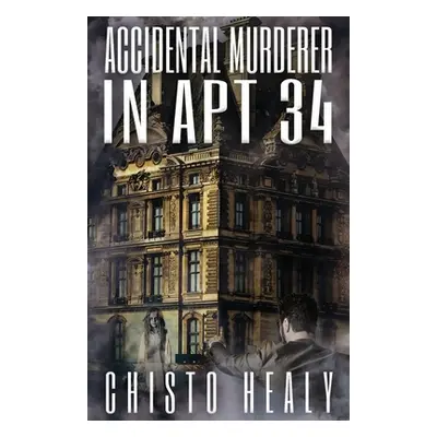 "Accidental Murderer in Apt 34" - "" ("Healy Chisto")