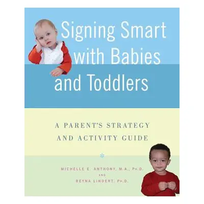 "Signing Smart with Babies and Toddlers: A Parent's Strategy and Activity Guide" - "" ("Anthony 