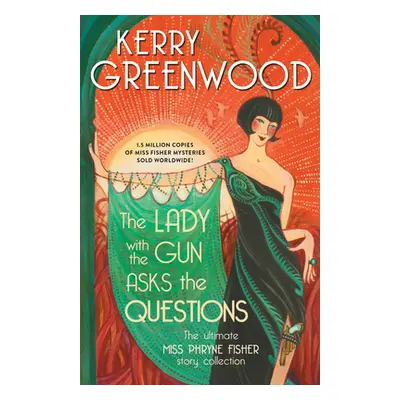 "The Lady with the Gun Asks the Questions: The Ultimate Miss Phryne Fisher Story Collection" - "