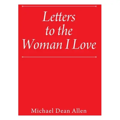 "Letters to the Woman I Love" - "" ("Allen Michael Dean")