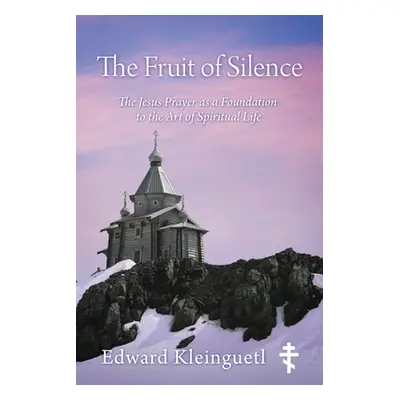 "The Fruit of Silence: The Jesus Prayer as a Foundation to the Art of Spiritual Life" - "" ("Kle