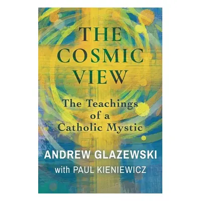 "The Cosmic View: The Teachings of a Catholic Mystic" - "" ("Glazewski Andrew")