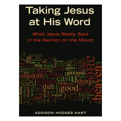 "Taking Jesus at His Word: What Jesus Really Said in the Sermon on the Mount" - "" ("Hart Addiso