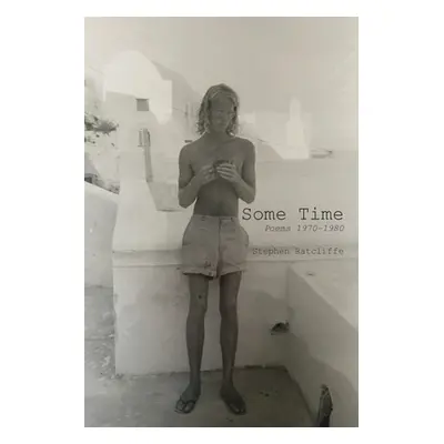 "Some Time: Poems 1970 - 1980" - "" ("Ratcliffe Stephen")