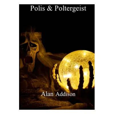 "Polis & Poltergeist" - "" ("Addison Alan")