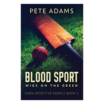 "Blood Sport: Wigs On The Green" - "" ("Adams Pete")