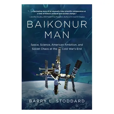 "Baikonur Man: Space, Science, American Ambition, and Russian Chaos at the Cold War's End" - "" 