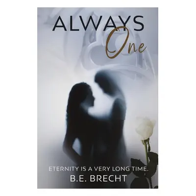 "Always One: Eternity Is a Very Long Time." - "" ("Brecht B. E.")