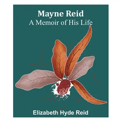 "Mayne Reid: A Memoir of his Life" - "" ("Hyde Reid Elizabeth")