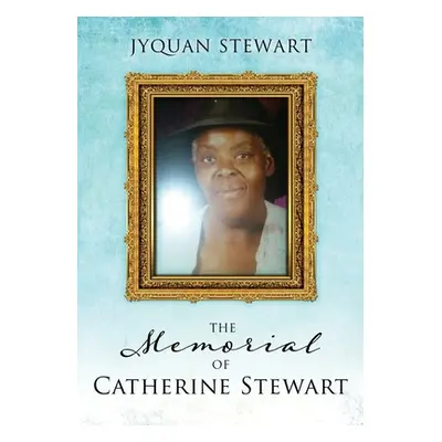 "The Memorial Of Catherine Stewart" - "" ("Stewart Jyquan")