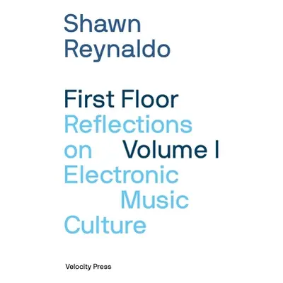 "First Floor Volume 1: Reflections on Electronic Music Culture" - "" ("Reynaldo Shawn")