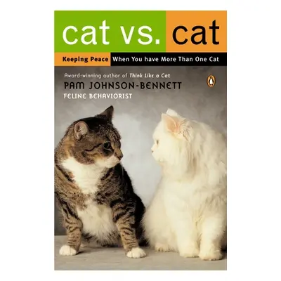 "Cat vs. Cat: Keeping Peace When You Have More Than One Cat" - "" ("Johnson-Bennett Pam")