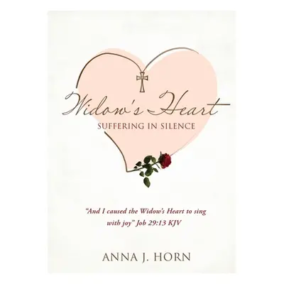 "A Widow's Heart: Suffering in Silence" - "" ("Horn Anna J.")