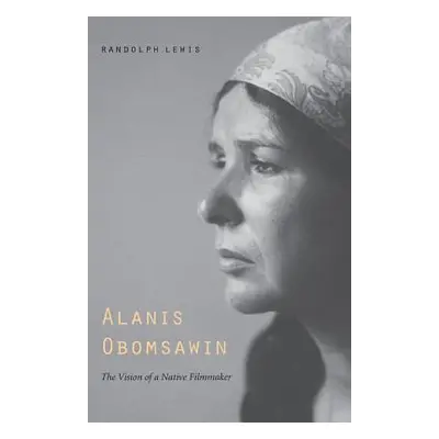 "Alanis Obomsawin: The Vision of a Native Filmmaker" - "" ("Lewis Randolph")