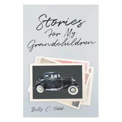 "Stories For My Grandchildren" - "" ("Todd Billy C.")